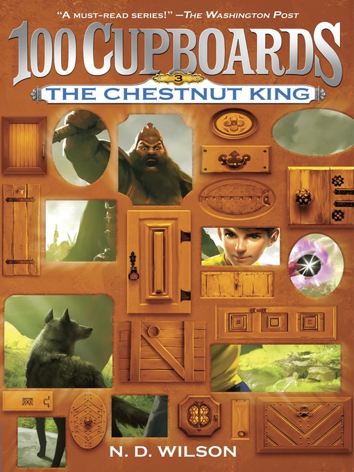 Title details for The Chestnut King (100 Cupboards Book 3) by N. D. Wilson - Wait list